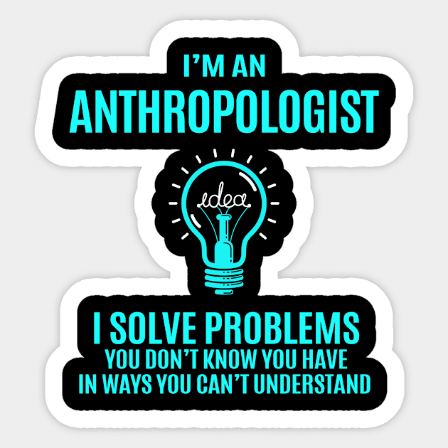 Anthropologist - I Solve Problems Sticker by connieramonaa